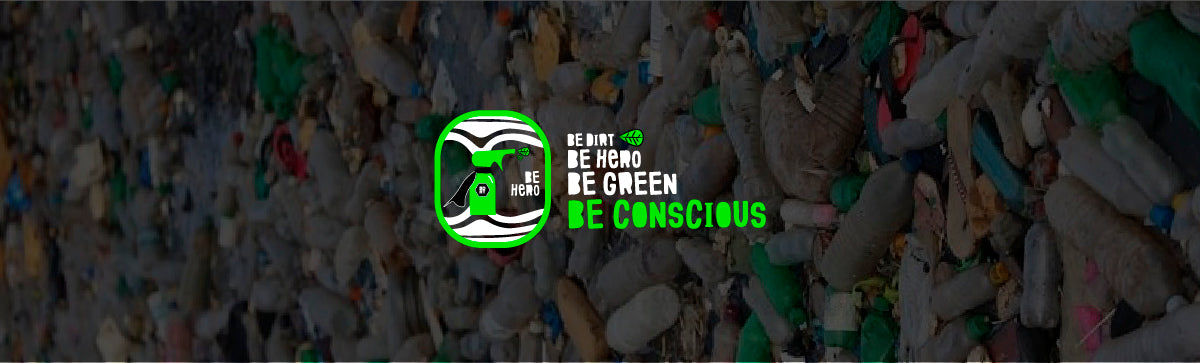 be hero, be green, be conscious, be dirt